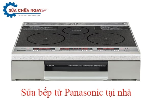 Sửa bếp từ Panasonic siêu tốc tại nhà với chi phí hợp lý