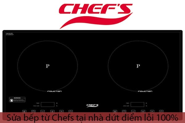 Sửa bếp từ Chefs tại nhà uy tín, hiệu quả dài lâu